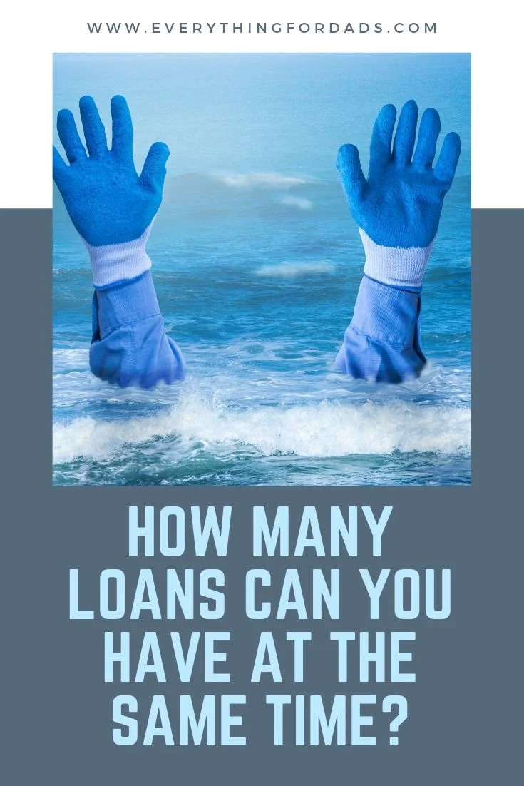 How Many Loans Can You Have at the Same Time? — Every Thing For Dads