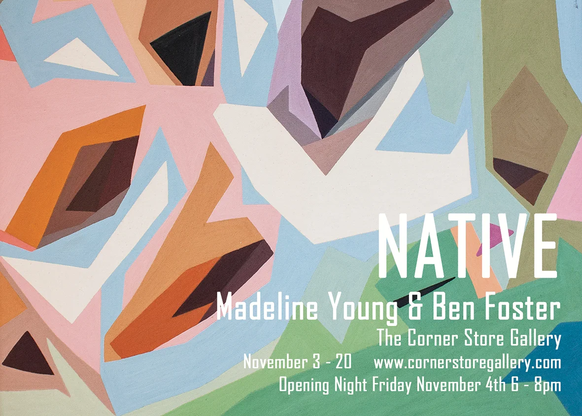 NATIVE Madeline Young & Ben Foster - The Corner Store Gallery