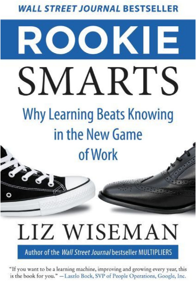Rookie Smarts: Why Learning Beats Knowing in the Game of Work