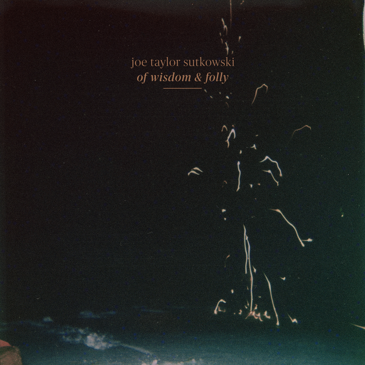 Joe Taylor Sutkowski - Of Wisdom & Folly