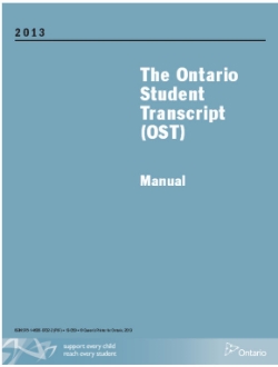 The Ontario Student Transcript (OST) Manual (2013) The Ontario Student Transcript (OST): Manual, 2013 provides the information and guidelines required for the establishment, maintenance, issue, and storage of the Ontario Student Transcript (OST). It also outlines the regulations and procedures that apply to the recording of information in various situations.