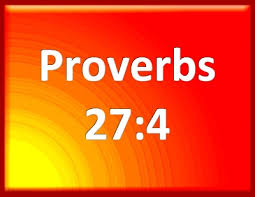Anger is cruel and fury overwhelming….