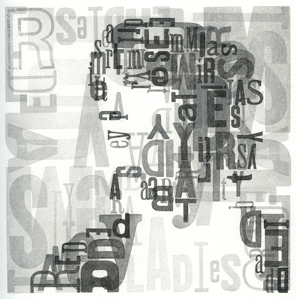 Typeface Moveable Type Letterpress Print, Edition of 19, 7.5 x 7.5 inches, 2015 This letterpress print was created at Women's Studio Workshop. It is printed in three shades of grey from five forms of wood type. $150 unframed $325 framed