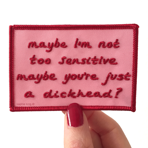 maybe_im_not_too_sensitive_maybe_youre_just_a_dickhead_iron_on_patch_sophie_king_8c724cc3-892b-4fee-b183-7b81405910ee_large.png