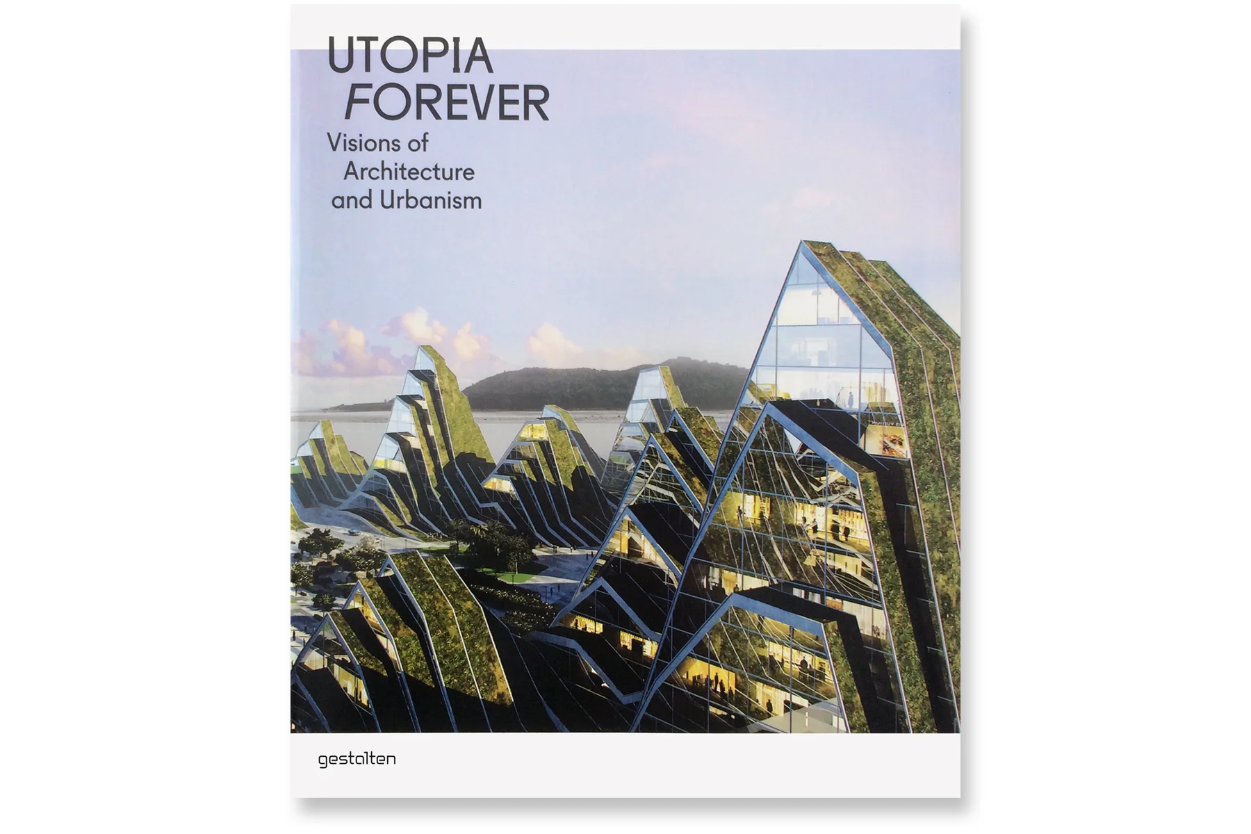 PUBLICATION UTOPIA FOREVER German publisher, Gestalten, includes Strawn + Sierralta in a compilation of futuristic urban designs.