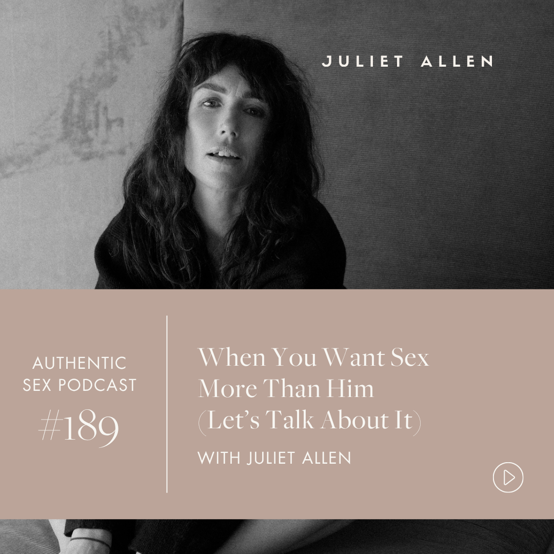 Podcast Episode 189: When You Want Sex More Than Him (Let’s Talk About It)