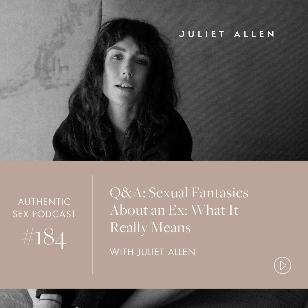 Podcast Episode 184: Q&amp;A: Sexual Fantasies About an Ex: What It Really Means