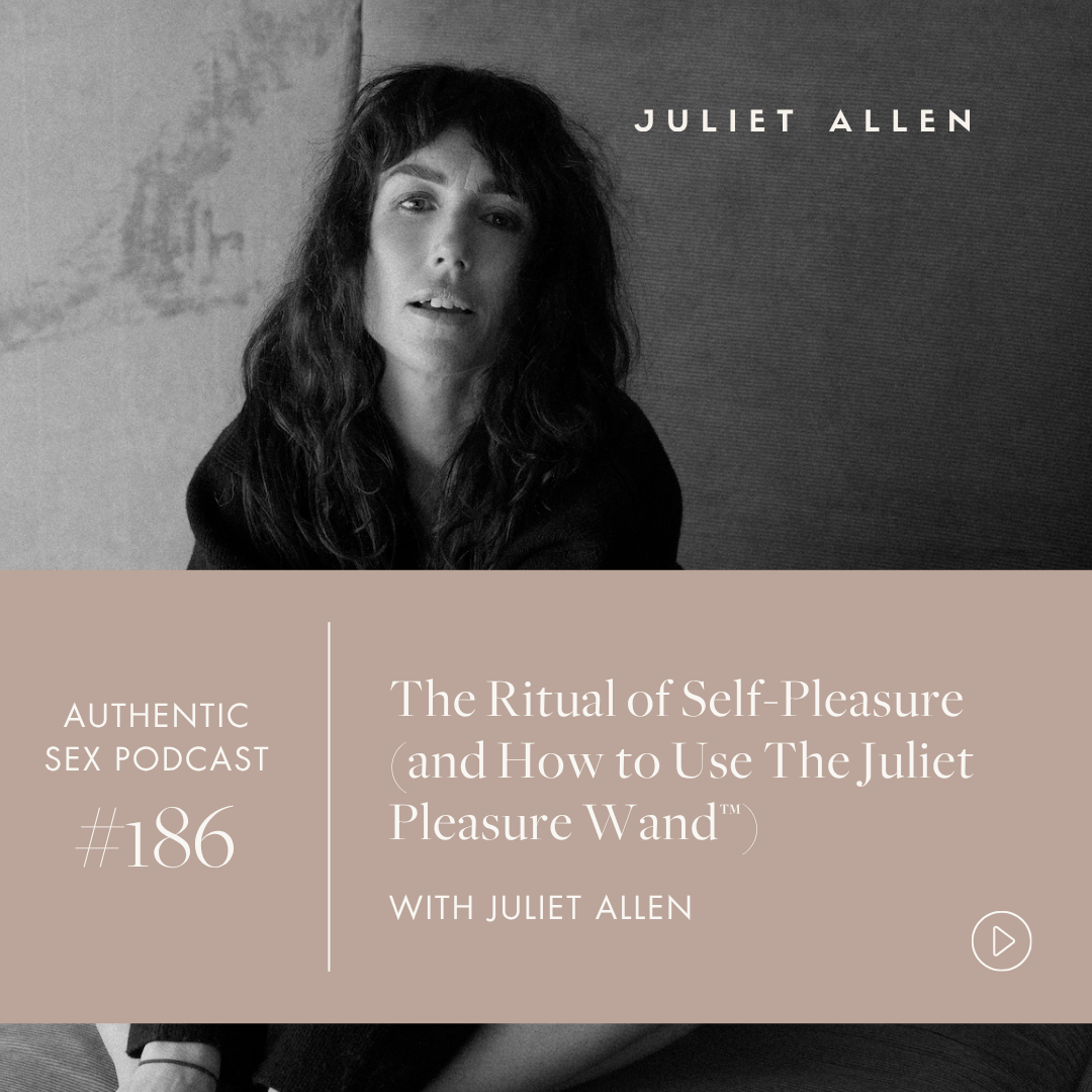 Podcast Episode 186: The Ritual of Self Pleasure (and How to Use The Juliet Pleasure Wand™)