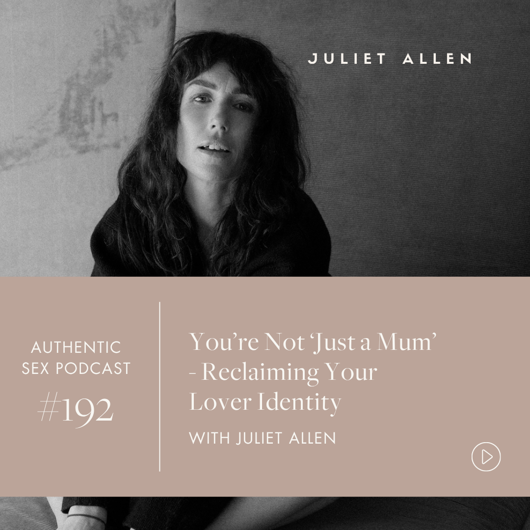 Podcast Episode 192: You’re Not ‘Just a Mum’ - Reclaiming Your Lover Identity