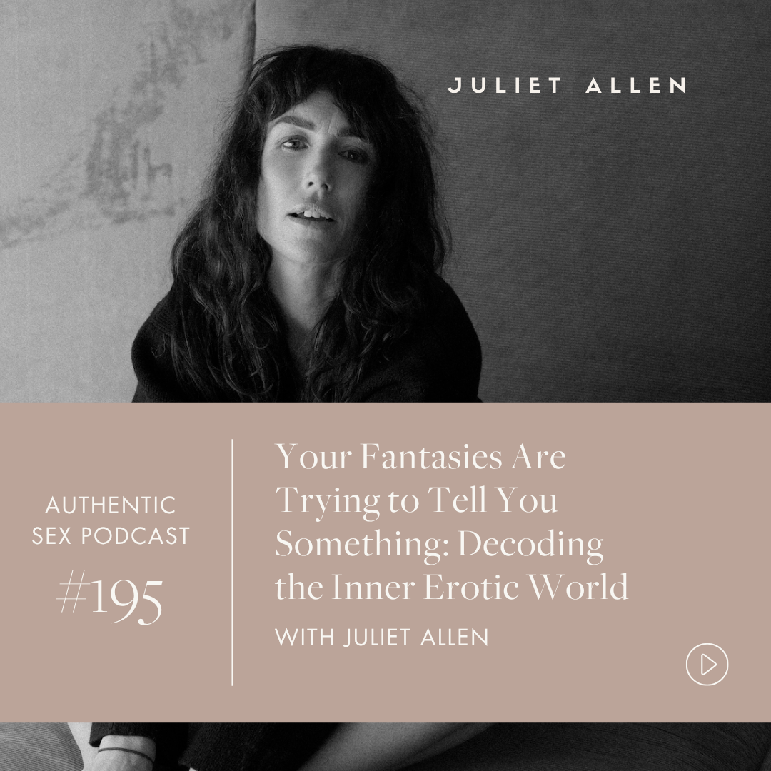 Podcast Episode 195: Your Fantasies Are Trying to Tell You Something - Decoding the Inner Erotic World