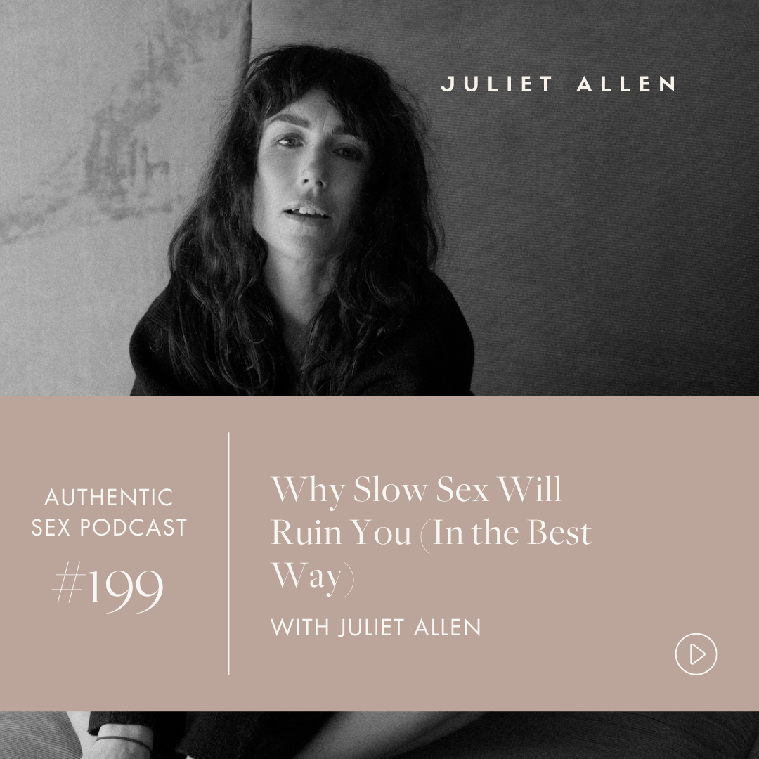 Podcast Episode 199: Why Slow Sex Will Ruin You (In the Best Way)