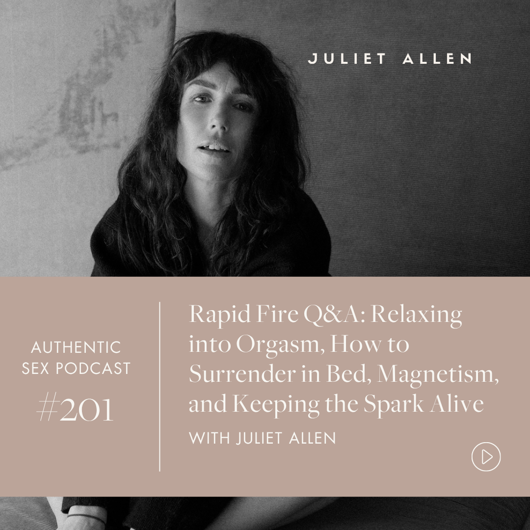 Podcast Episode 201: Rapid Fire Q&amp;A - Relaxing into Orgasm, How to Surrender in Bed, Magnetism, and Keeping the Spark Alive
