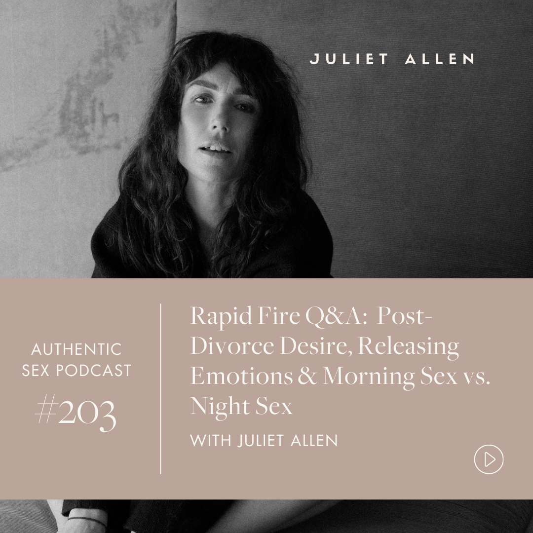 Podcast Episode 203: Rapid Fire Q&amp;A - Post-Divorce Desire, Releasing Emotions &amp; Morning Sex vs. Night Sex