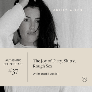 Podcast Season 01 — Juliet Allen | Sexologist