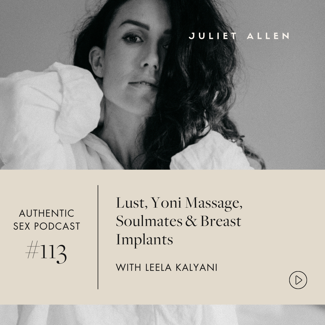 Podcast 113: Lust, Yoni Massage, Soulmates & Breast Implants with Leela Kalyani