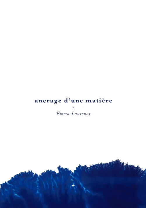 “Ancrage d’une matière” Emma Laurency 2017