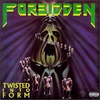FORBIDDEN Twisted Into Form Release Date: 1990