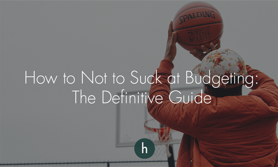 How to Not to Suck at Budgeting- The Definitive Guide .png
