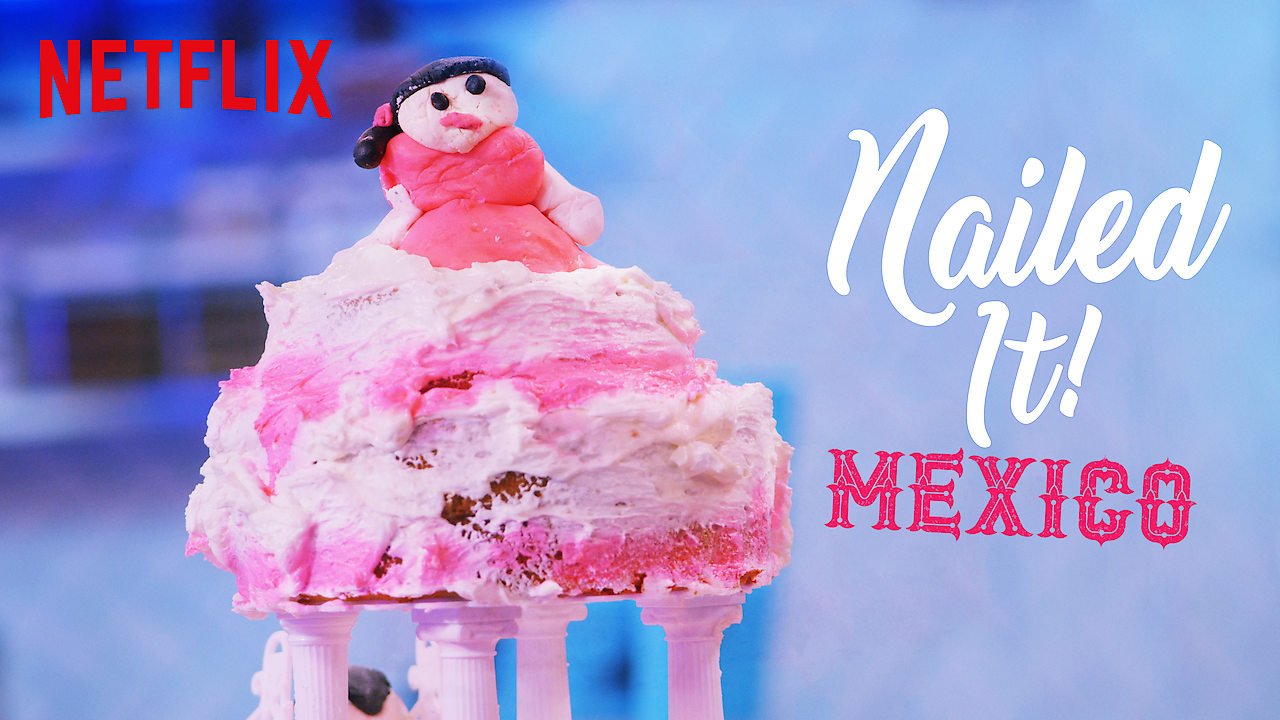 Nailed It! Mexico (Netflix) (Copy)
