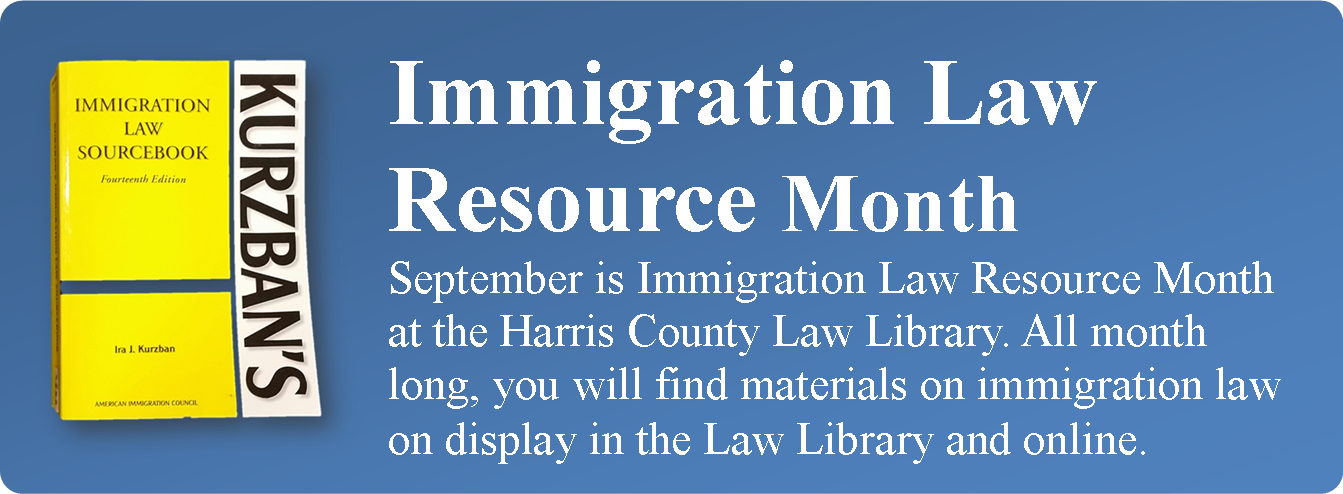 September is Immigration Law Resource Month at the Harris County Law Library