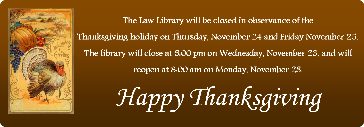 The Harris County Law Library will be closed on November 24 & 25 in observance of the Thanksgiving holiday.