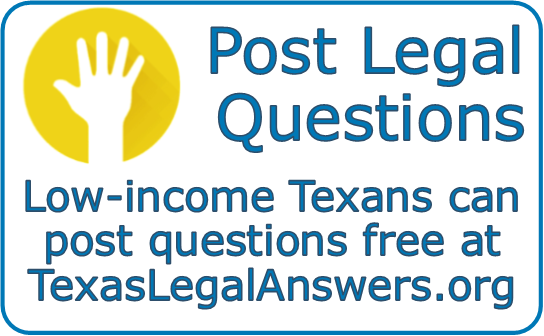   Post Legal     Questions       Low-income Texans can post questions free at TexasLegalAnswers.org     