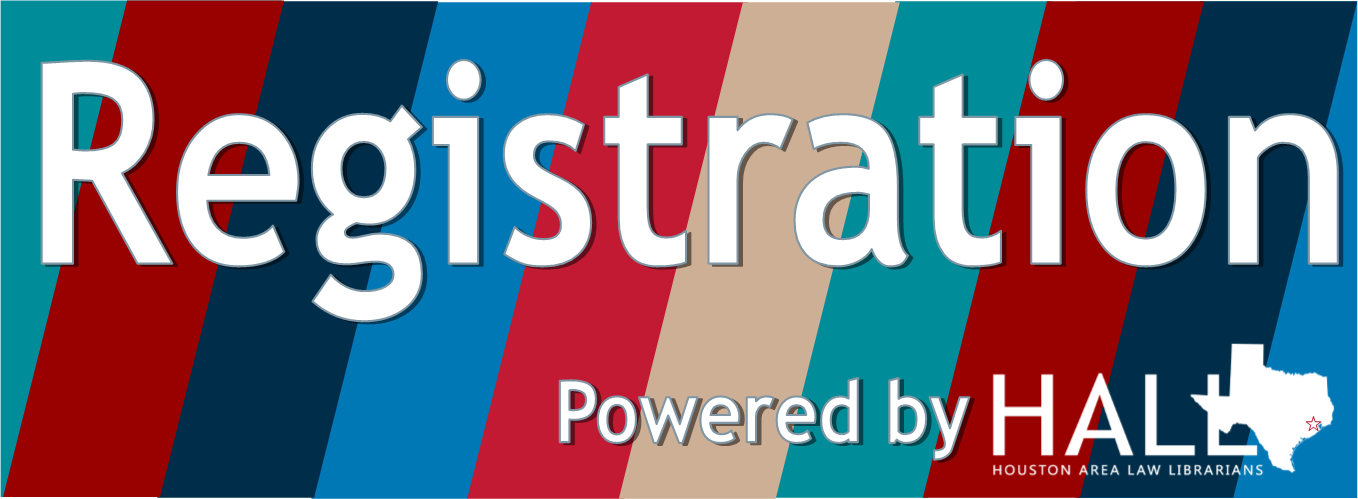 Registration (Powered by HALL - Houston Area Law Librarians) - link will be available soon.