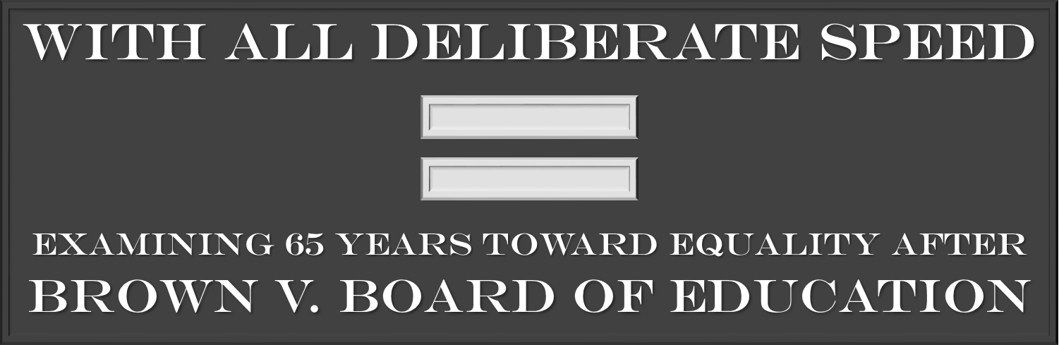 With all deliberate speed: Examining 65 years toward equality after Brown v. Board of Education