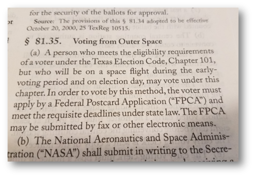 To accommodate the many astronauts who live in Texas, the Secretary of State adopted special rules, spelled out in the Texas Administrative Code §81.35 , that authorize NASA to implement procedures for casting ballots in outer space .