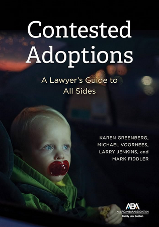 Latest &amp; Greatest – Contested Adoptions: A Lawyer’s Guide to All Sides