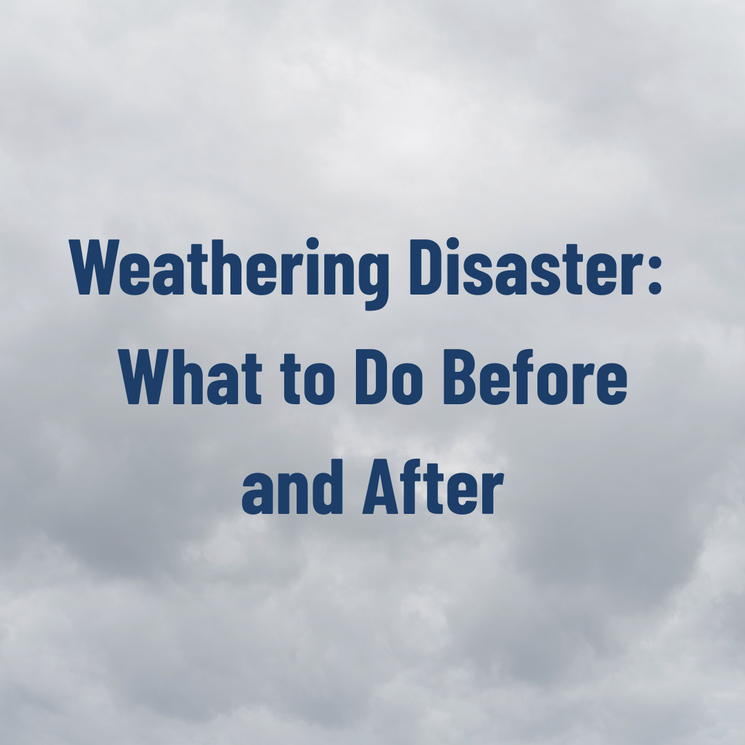 Weathering a Disaster: What to Do Before and After