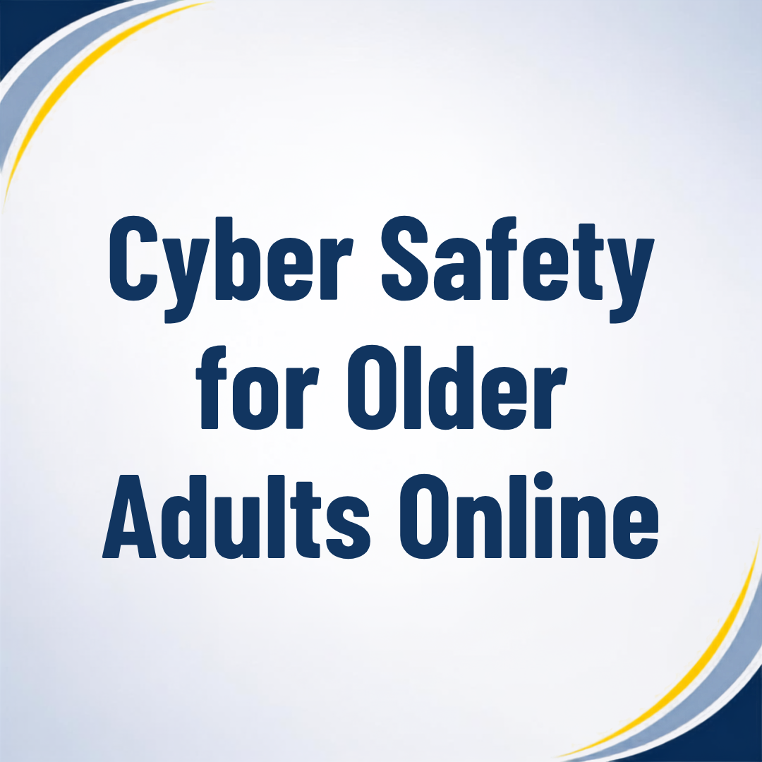 Cyber Safety for Older Adults Online