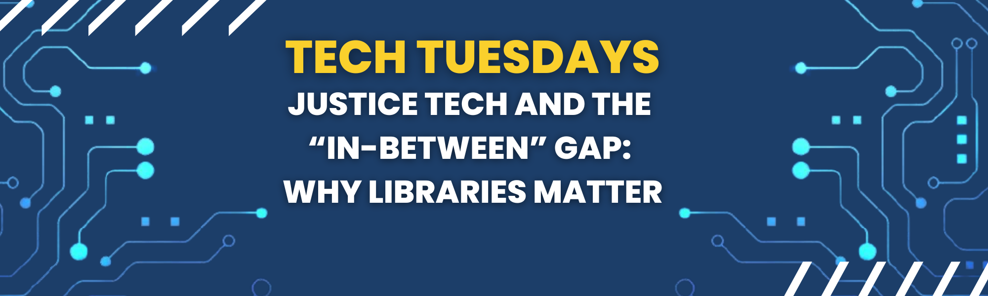 Banner image with the text "Tech Tuesdays: Justice Tech and the "In-Between" Gap: Why Libraries Matter"