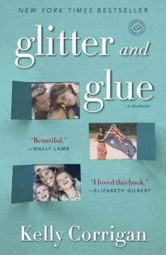 Glitter and Glue by Kelly Corrigan in paperback $16.00