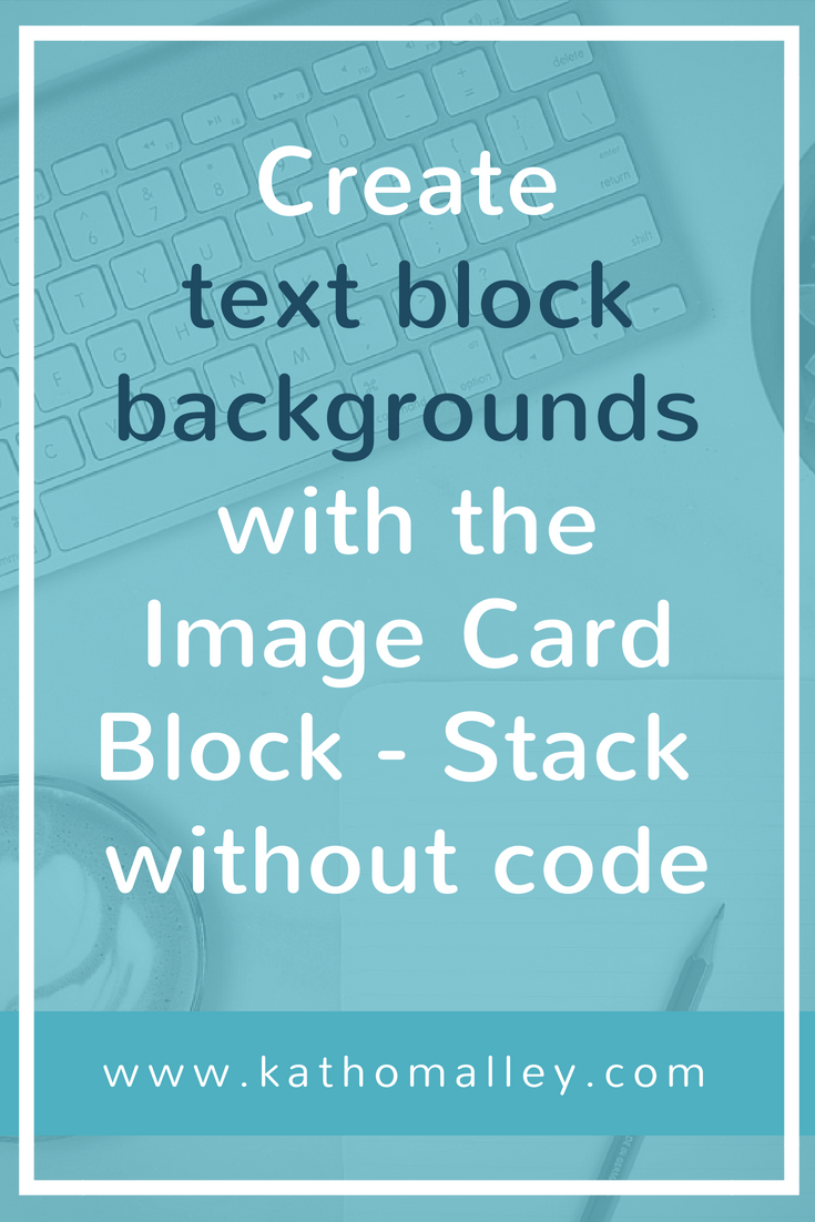 How To Create Text Backgrounds With The Image Card Block In Squarespace Kath O Malley