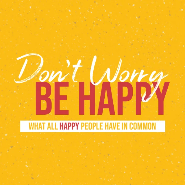 Don’t Worry, Be Happy, Part 1: What Makes You Happy?