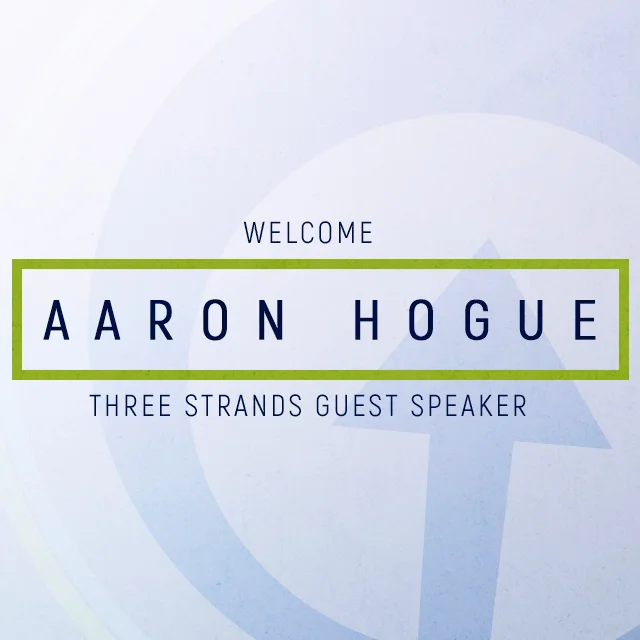 Three Strands Guest Speaker: Aaron Hogue //  5.5.19