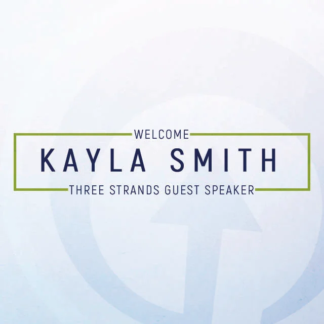  Three Strands Guest Speaker: Kayla Smith