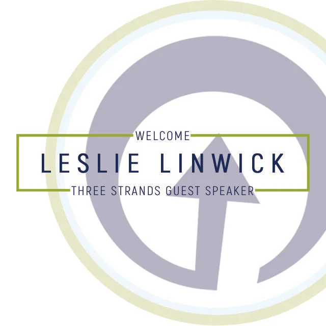 Three Strands Guest Speaker  // Leslie Linwick 