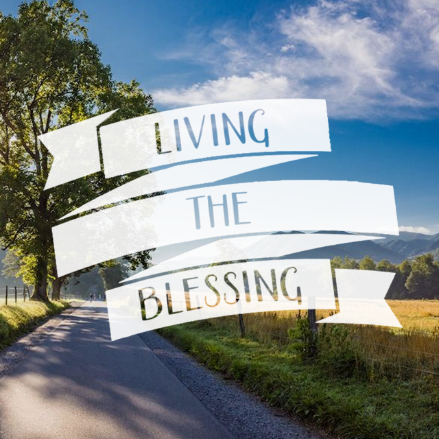 Living The Blessing // 5.10.20