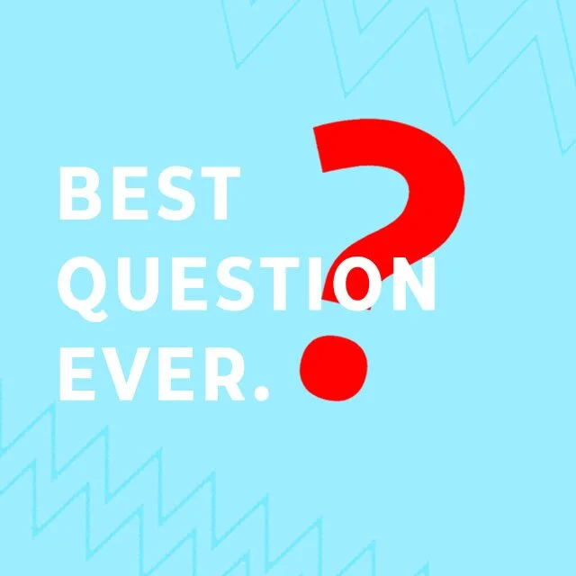 Best Question Ever // 5.17.20