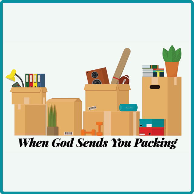 WHEN GOD SENDS YOU PACKING // 10.24.21