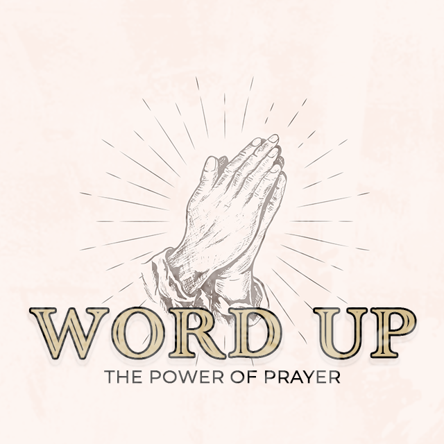 WORD UP, Part 1: God Answers Our Prayers