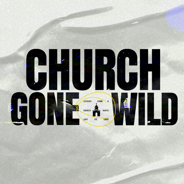 CHURCH GONE WILD, Week 5: From Sitting to Serving