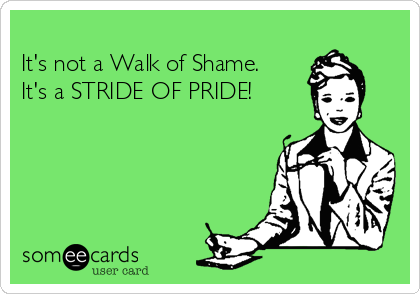-its-not-a-walk-of-shame-its-a-stride-of-pride-bfa79.png