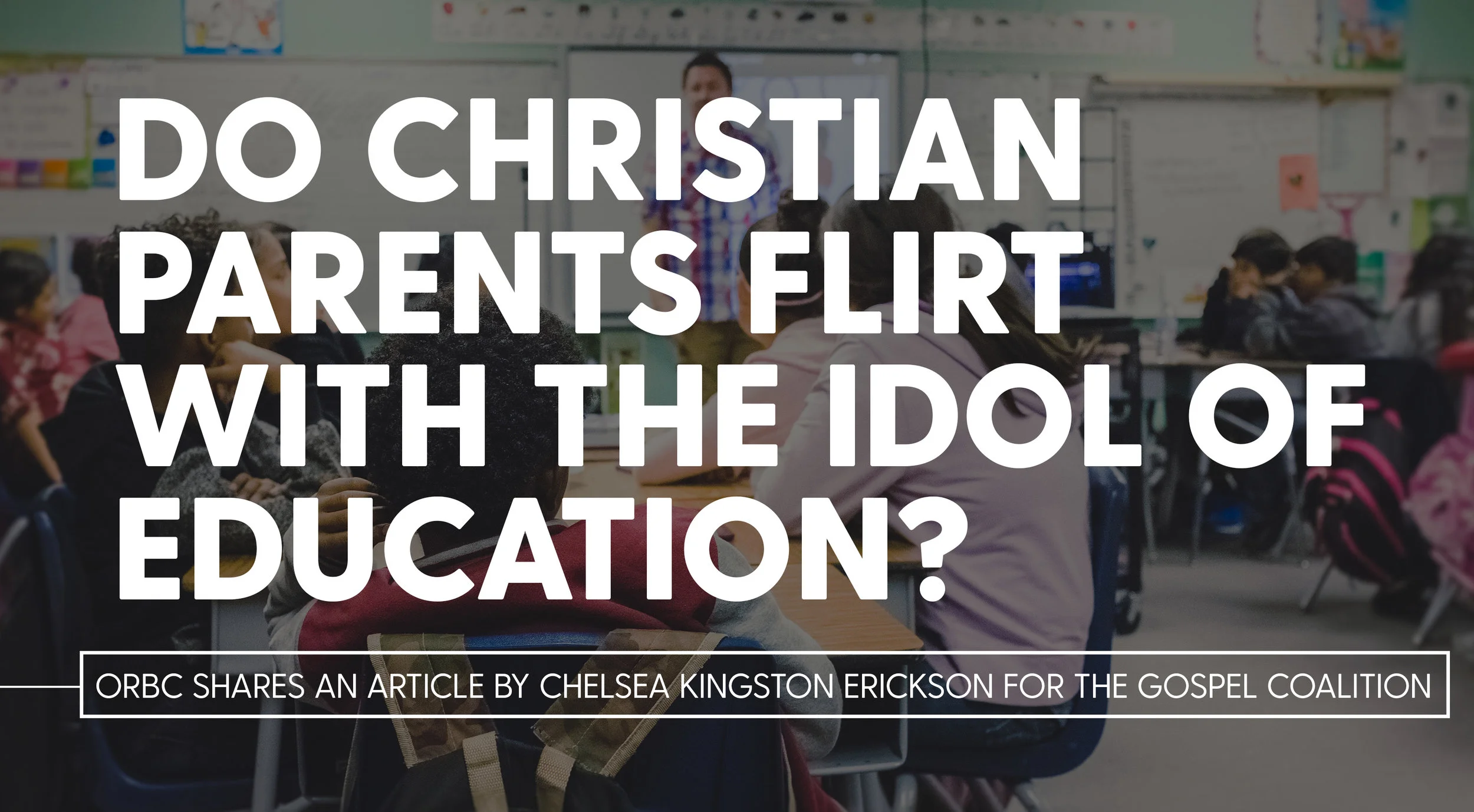 Do Christian Parents Flirt with the Idol of Education.jpg