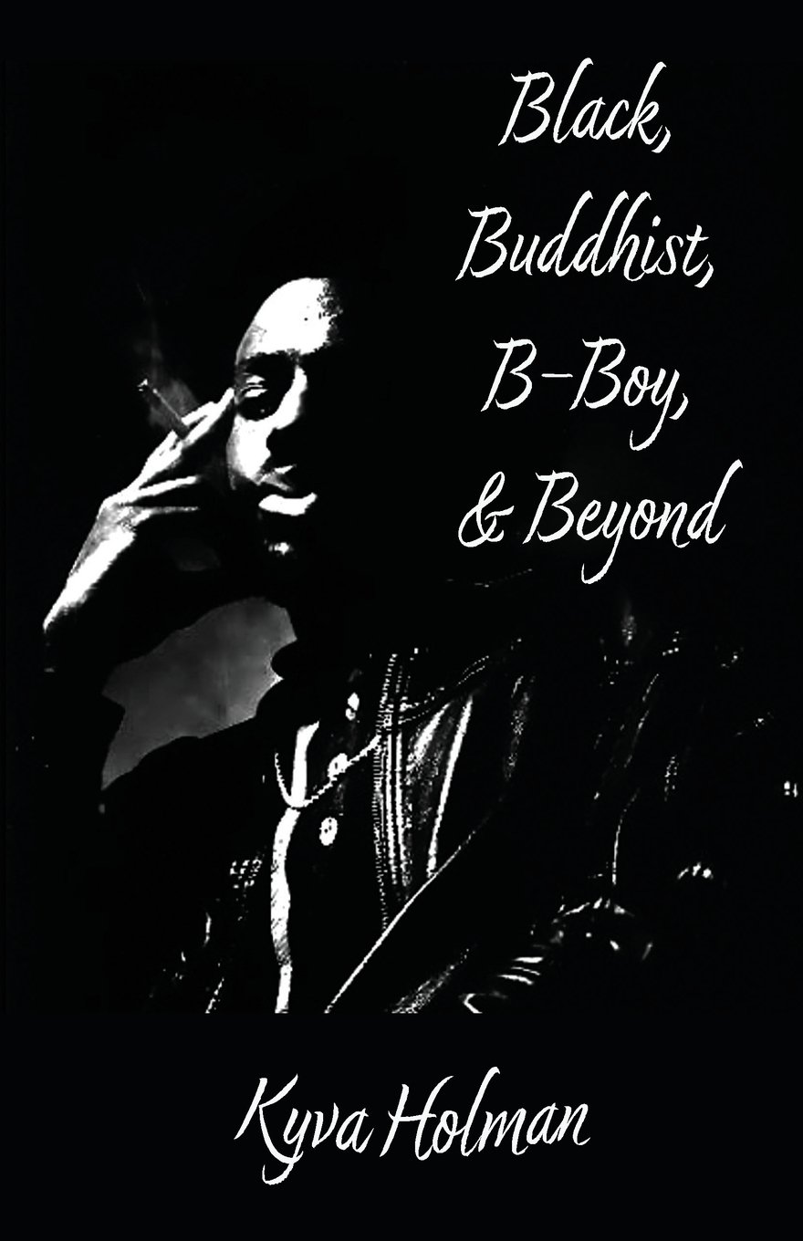 Black, Buddhist, B-Boy, &amp; Beyond, Kyva Holman