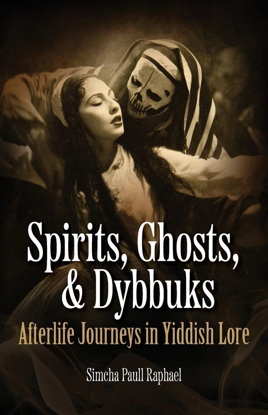 Spirits, Ghosts, &amp; Dybbuks, Simcha Paull Raphael