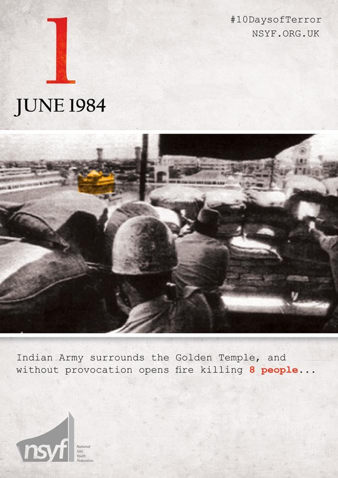 In 1982 Sant Bhindranwale launched the "Dharam Yudh Morcha". These were peaceful protests to support the implementation of The Anandpur Sahib Resolution. During these "Morchay" thousands of Sikhs courted arrest. Kuldip Nayar (respected journalist) wrote, "When the agitation began nearly two years ago, it was led by reasonable men seeking a reasonable settlement of reasonable demands, and at least three times there were prospects of agreement at a negotiating table but each time Prime Minister Indira Gandhi sabotaged the 'agreement'." After nearly two years of peaceful agitations, approximately 200 Sikhs were killed by the security forces and over a hundred thousands Sikhs had courted arrest. However, all negotiations with the Government had failed, the Akali Dal (Sikh Political Party in Punjab), called for the next stage of civil disobedience which was to withhold the grain distributed from Punjab to the rest of India. This was to be done on the 3rd of June 1984, in a means of pressuring the Government . Knowing that this would force settling with the Sikhs, the Indian Government instead of negotiating, opted for a military option (Operation Blue Star) which had been prepared for over a year earlier to crush and silence the Sikh agitation. Tens of thousands of army troops were deployed and on the 1st June Sri Harmandir Sahib (The Golden Temple) was surrounded. The Border Security Force and the Central Reserve Police Force, under orders of the Army started firing upon the Complex, in which at least 8 People died. The Battle of Amritsar had begun, #10DaysofTerror had started.