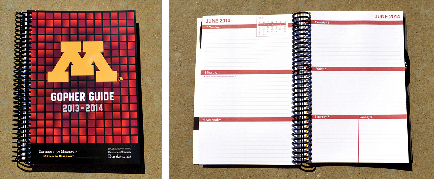 I also redesigned the planner given out to all first-year students and sold in the university's bookstores. Using my own previous experience with the planner, as well as input gathered from other students, I pinpointed the areas that could be improved upon. I reworked the page layout to have significantly more writing space and designed a cover without photos (something that had not been done before with this planner) to appeal to a wider audience. The resulting planner sold more than any other Gopher Guide in previous years!